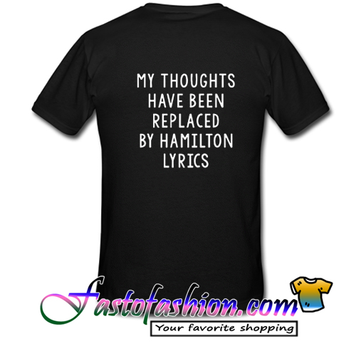 My Thoughts Have Been Replaced By Hamilton Lyrics T Shirt