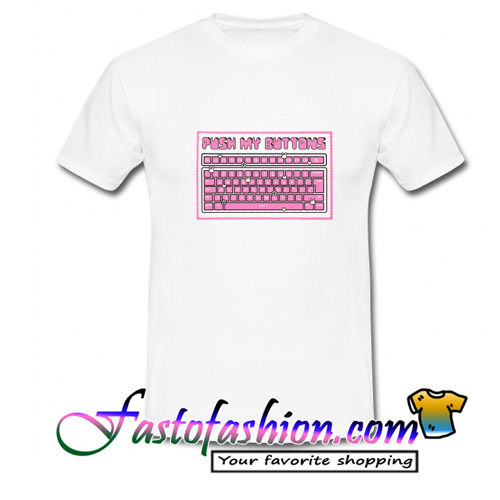 Push My Buttons T Shirt